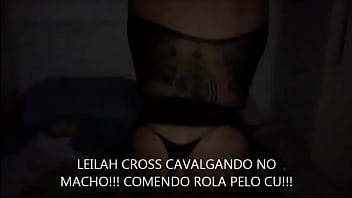 My Movie!!! Leilah Cross Comendo Rola Pelo Cu!!!