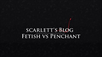Scarlett B Wilde - Fetish Vs Penchant