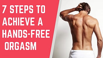 7 Steps To Achieve A Hands Free Orgasm || Male Hands Free Orgasm