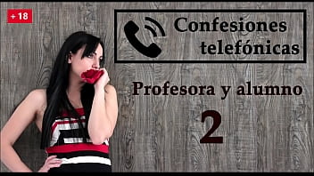Confesión Telefónica 2, En Español, La Profesora Se Vuelve Una Viciosa.