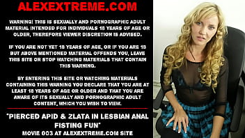 Pierced Apid _ Zlata In Lesbian Anal Fisting Fun