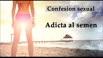 Confesión Sexual: Adicta Al Semen. Audio En Español.