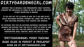 Dirtygardengirl Dirty Pussy Fucking With Huge Dildo In Forest _ Prolapse