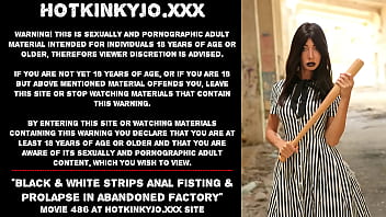 Black _ White Strips Self Anal Fisting _ Prolapse In Abandoned Factory