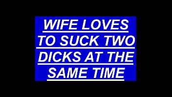 Wife Loves To Blow Two Dicks At The Same Time