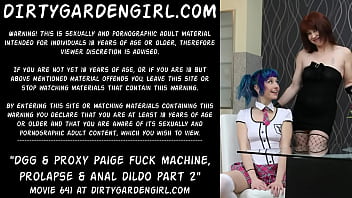 Dirtygardengirl _ Proxy Paige Fuck Machine, Prolapse _ Anal Dildo Part 2