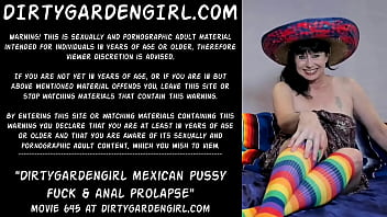 Dirtygardengirl Mexican Pussy Fuck _ Anal Prolapse