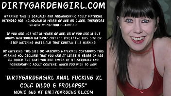 Dirtygardengirl Anal Fucking Xl Cole Dildo _ Prolapse