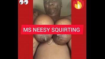 Ms Neesy Squirting
