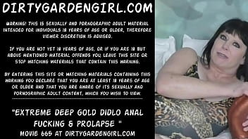 Extreme Deep Gold Didlo Anal Fucking _ Prolapse