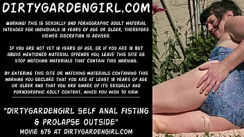 Dirtygardengirl Self Anal Fisting _ Prolapse Outside