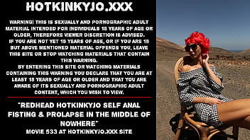 Redhead Hotkinkyjo Self Anal Fisting _ Prolapse In The Middle Of Nowhere
