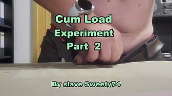 Slave Sweety74' Cum Load Experiment Part2