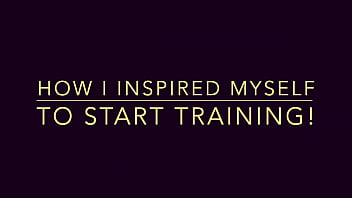 How I Inspire Myself To Start Training
