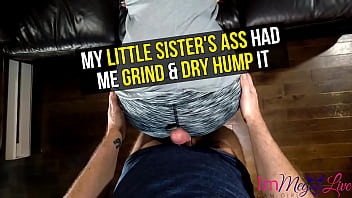 My Little Sister_s Ass Had Me Grind _ Dry Hump It - Preview - Immeganlive