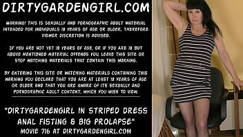 Dirtygardengirl In Striped Dress Anal Fisting _ Big Prolapse
