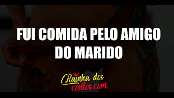 Fui Comida Pelo Amigo Do Marido - Conto Erótico