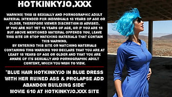 Blue Hair Hotkinkyjo In Blue Dress Fisting Her Ruined Ass _ Prolapse Add Abandon Building Side