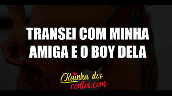Conto Erótico - Transei Com Minha Amiga E O Boy Dela No Mesmo Dia
