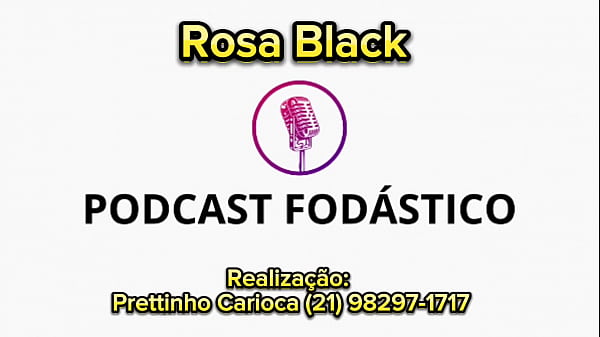 Podcast Fodástico Com Rosa Black