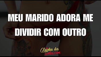 Meu Marido Adora Me Dividir Com Outro - Conto Erótico
