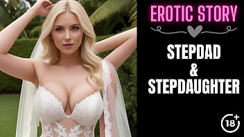 [stepdad _ Stepdaughter Story] Bride' Blow Job For Stepdaddy Part 1