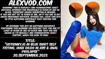 Hotkinkyjo In Blue Shirt Self Fisting, Huge Dildo In Ass _ Anal Prolapse