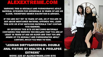 Lesbian Dirtygardengirl Double Anal Fisting By Analyen _ Prolapse Extreme