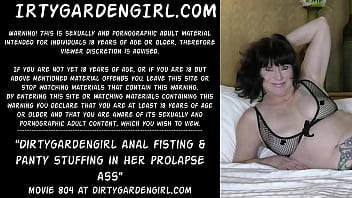 Dirtygardengirl Anal Fisting _ Panty Stuffing In Her Prolapse Ass