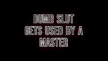 Dumb Slut Gets Used By A Master