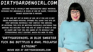 Dirtygardengirl In Blue Sweeter Fuck Big Buttplug _ Anal Prolapse Extreme