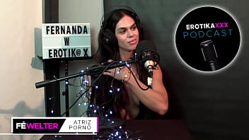 Podcast Erotikaxxx - Entrevista Com A Atriz Porn_ Gaúcha Fernanda Welter - Parte 2