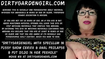 Dirtygardengirl With Speculum In Pussy Show Cervix And Anal Prolapse _ Put Dildo In Her Peehole