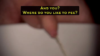 And You? Where Do You Like To Pee?