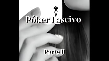 Relato: Póker Lascivo (parte Ii)