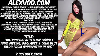 Hotkinkyjo In Yellow Fishnet Anal Fisting, Prolapse _ Long Blue Dildo From Sinnovator In Ass