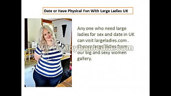 Date Or Have Physical Fun With Large Ladies Uk